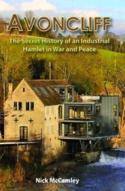 AVONCLIFF - The Secret History of an IndustrialHamlet in War and Peace