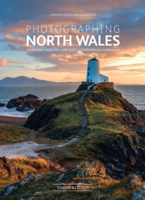 Photographing North Wales - The Most Beautiful Places to Visit