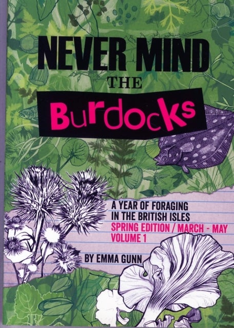Never Mind the Burdocks, a Year of Foraging in the British Isles - Spring Edition - March to May