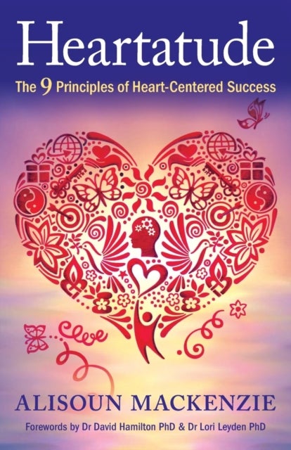 Heartatude - The 9 Principles of Heart-Centered Success