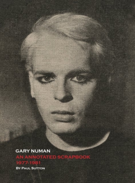 Gary Numan, An Annotated Scrapbook - 1977-1981