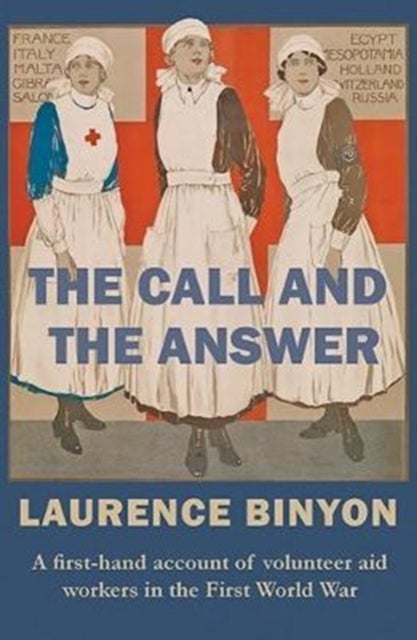 The Call and the Answer - A First-Hand Account of Volunteer Aid Workers in the First World War