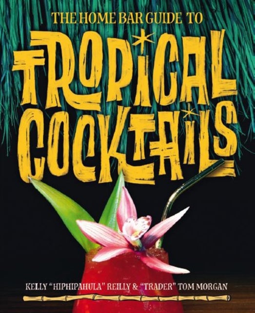 The Home Bar Guide To Tropical Cocktails - A Spirited Journey Through Suburbia's Hidden Tiki Temples