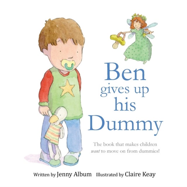 Ben Gives Up His Dummy - The Book That Makes Children Want to Move on from Dummies!