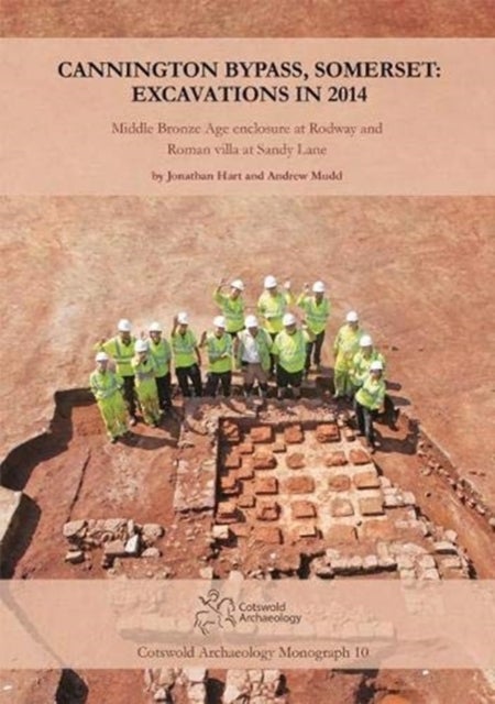 Cannington Bypass, Somerset: Excavations in 2014 - Middle Bronze Age Enclosure at Rodway and Roman Villa at Sandy Lane