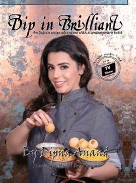 Dip In Brilliant - An Indian Recipe Adventure with a Contemporary Twist