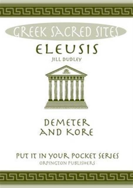 Eleusis - Demeter and Kore. All You Need to Know About This Sacred Site, its Myths, Legends and its Gods