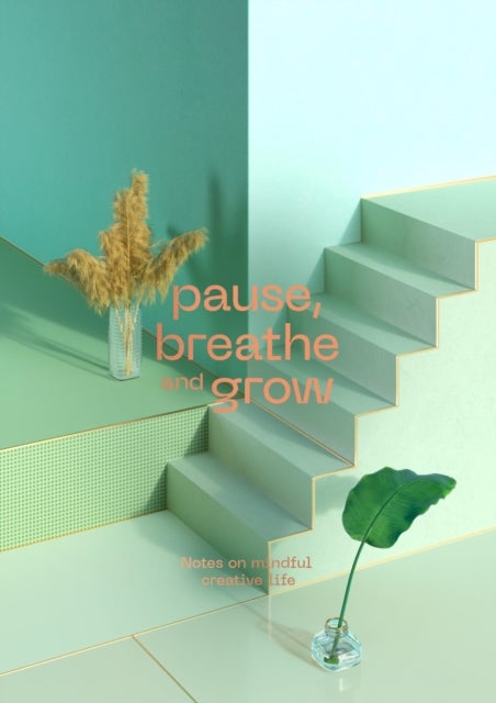 Pause, Breathe and Grow - Notes on mindful creative life (flat lay notebook)