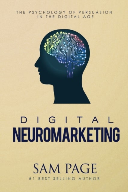 Digital Neuromarketing - The Psychology Of Persuasion In The Digital Age