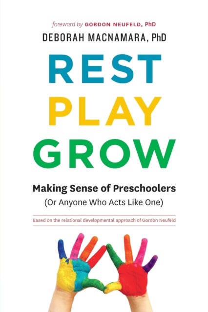 Rest, Play, Grow - Making Sense of Preschoolers (Or Anyone Who Acts Like One)