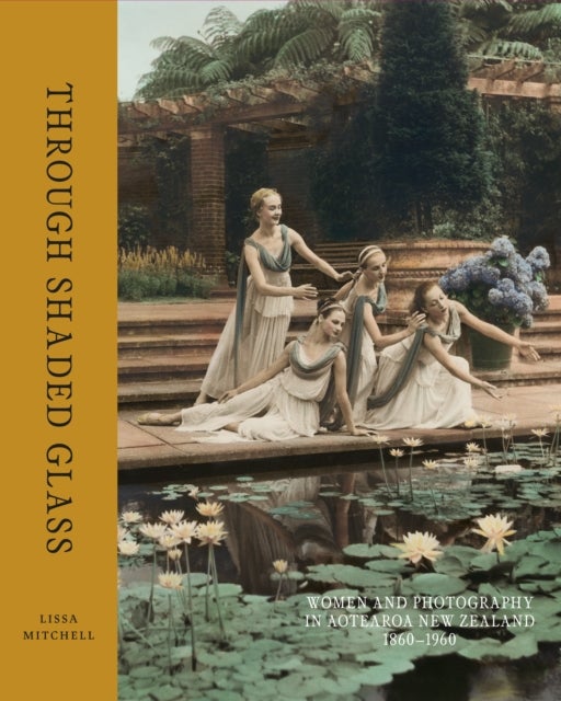 Through Shaded Glass - Women and Photography in Aotearoa New Zealand 1860-1960
