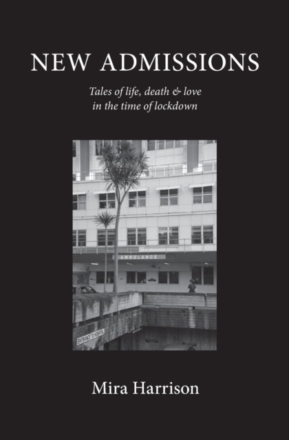New Admissions - Tales of life, death and love in the time of lockdown