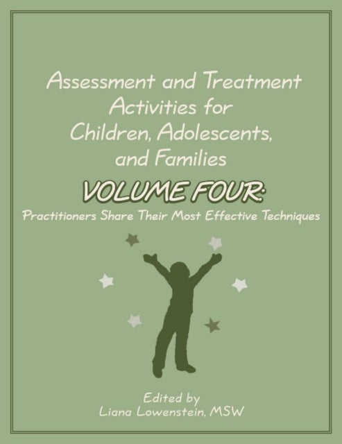 Assessment and Treatment Activities for Children, Adolescents, and Families - Volume 4: Practitioners Share Their Most Effective Techniques