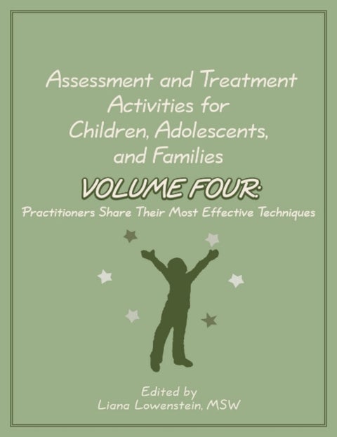 Assessment and Treatment Activities for Children, Adolescents, and Families - Volume 4: Practitioners Share Their Most Effective Techniques