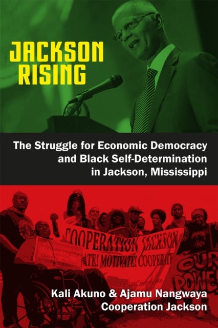 Jackson Rising - The Struggle for Economic Democracy and Black Self Determination in Jackson, Mississippi