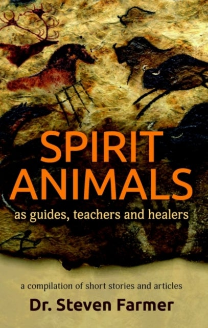 Spirit Animals as Guides, Teachers and Healers - A Compilation of Short Stories and Articles