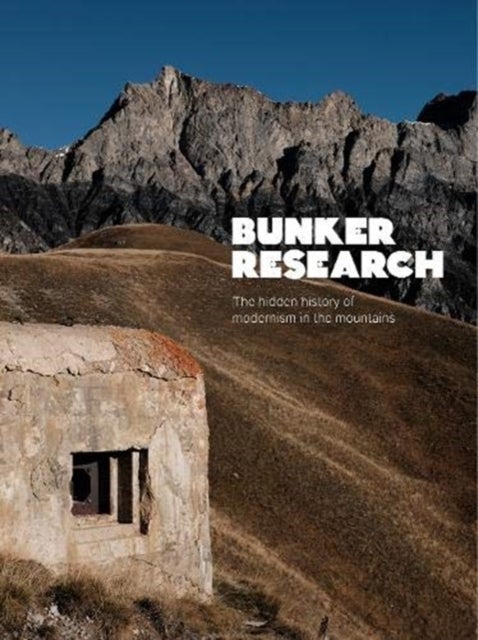 Bunker Research - The hidden history of modernism in the mountains