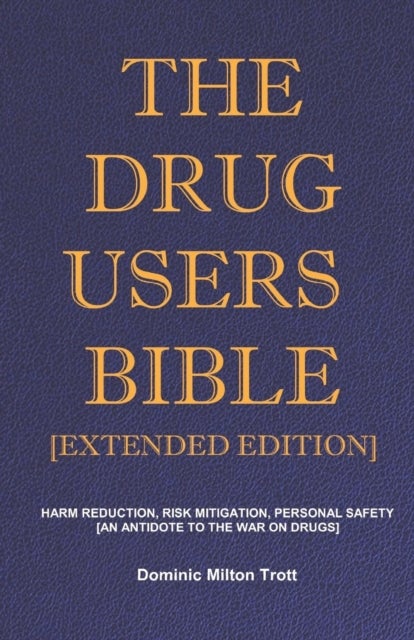 The Drug Users Bible [Extended Edition] - Harm Reduction, Risk Mitigation, Personal Safety