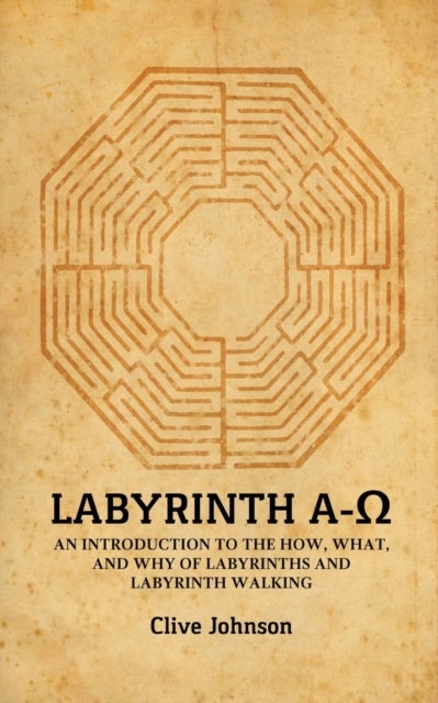 Labyrinth A-Ω - An introduction to the how, what, and why of labyrinths and labyrinth walking
