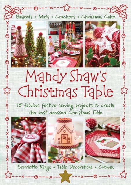 Mandy Shaw's Christmas Table - 15 Fabulous Festive Sewing Projects to Create the Best Dressed Christmas Table