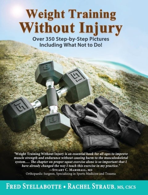 Weight Training Without Injury - Over 350 Step-by-Step Pictures Including What Not to Do!