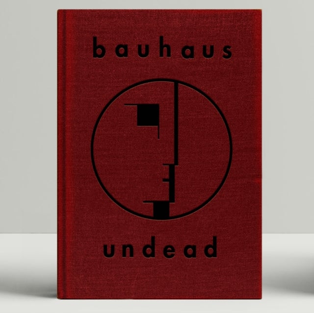 Bauhaus Undead - The Visual History and Legacy of Bauhaus