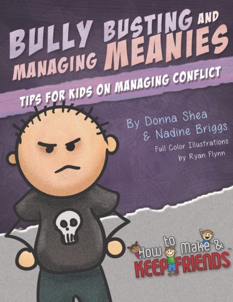 Bully Busting & Managing Meanies - Tips for Kids on Managing Conflict