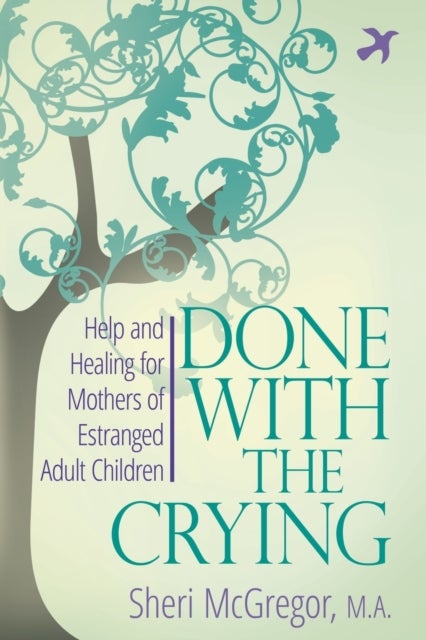 Done with the Crying - Help and Healing for Mothers of Estranged Adult