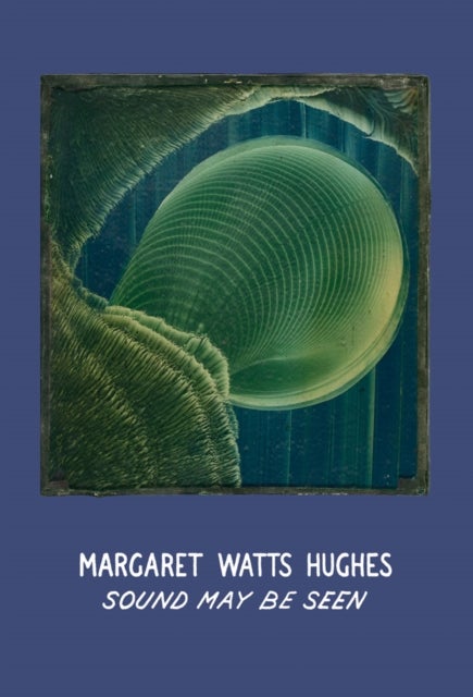Margaret Watts Hughes: Sound May Be Seen