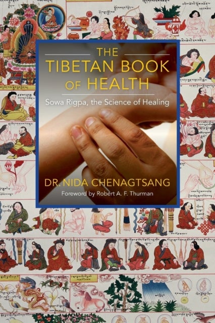 The Tibetan Book of Health - Sowa Rigpa, the Science of Healing