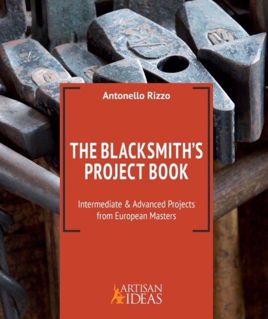 The Blacksmith's Project Book - Intermediate and Advanced Projects from European Masters