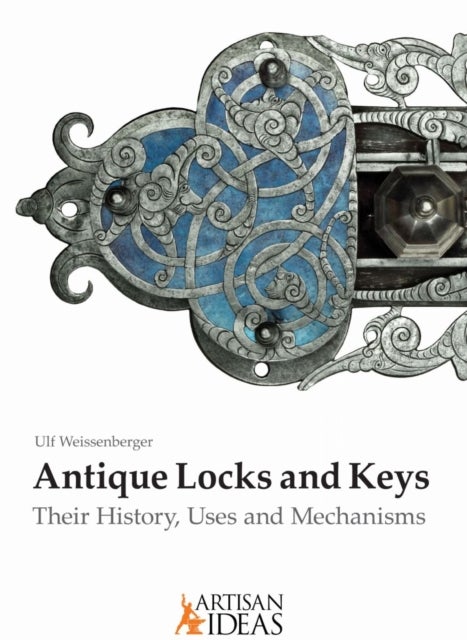 Antique Locks and Keys - Their History, Uses and Mechanisms