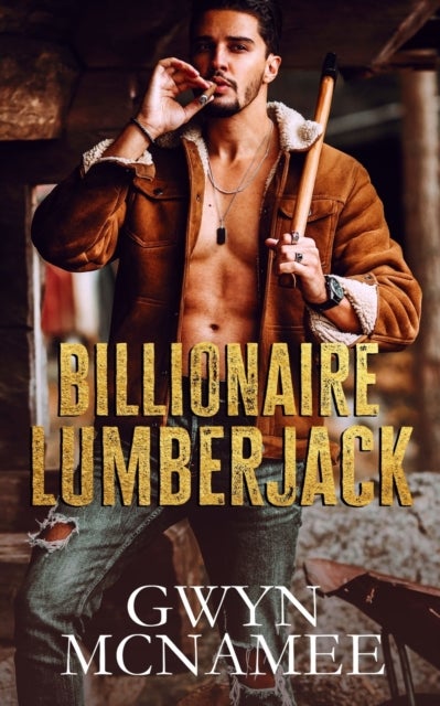 Billionaire Lumberjack - A Standalone Billionaire Mountain Man Forced Proximity Romance