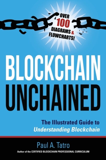 Blockchain Unchained - The Illustrated Guide to Understanding Blockchain