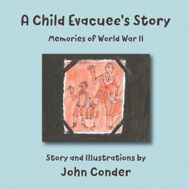 A Child Evacuee's Story - Memories of World War II