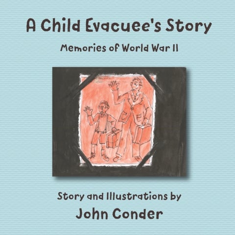 A Child Evacuee's Story - Memories of World War II