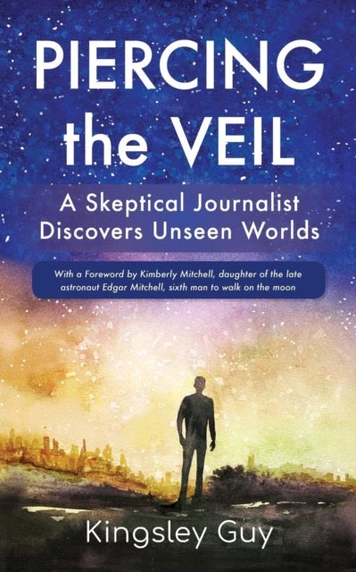 Piercing the Veil - A Skeptical Journalist Discovers Unseen Worlds (b&w)