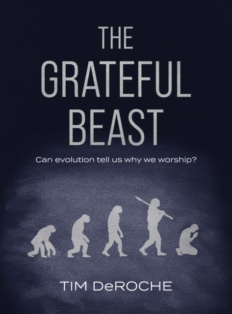The Grateful Beast - Can evolution tell us why we worship?