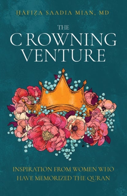 The Crowning Venture - Inspiration from Women Who Have Memorized the Quran