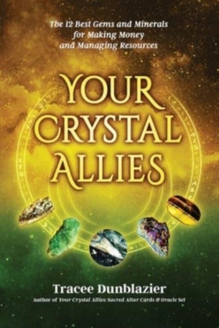 Your Crystal Allies - The 12 Best Gems & Minerals for Making Money & Managing Resources