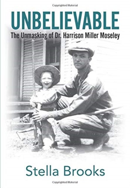 Unbelievable - The Unmasking of Dr. Harrison Miller Moseley