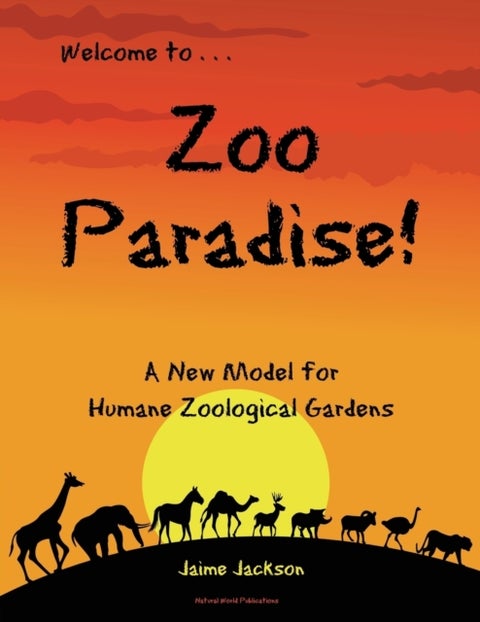 Zoo Paradise - A New Model for Humane Zoological Gardens