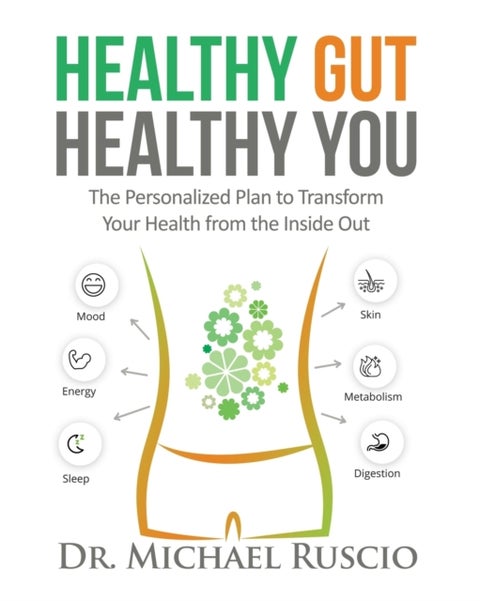 Healthy Gut, Healthy You - The Personalized Plan to Transform Your Health from the Inside Out