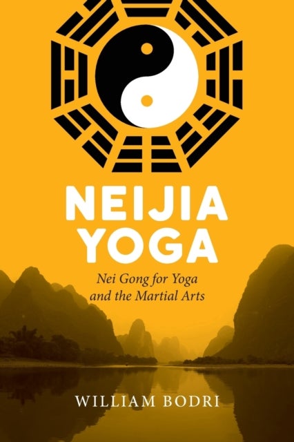 Neijia Yoga - Nei Gong for Yoga and the Martial Arts