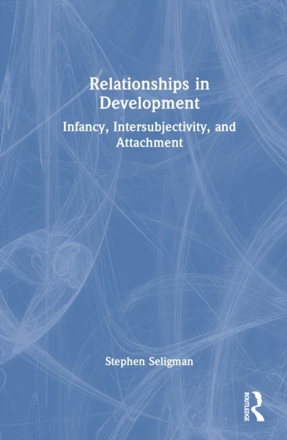 Relationships in Development - Infancy, Intersubjectivity, and Attachment