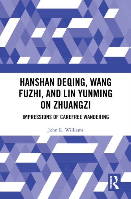 Hanshan Deqing, Wang Fuzhi, and Lin Yunming on Zhuangzi - Impressions of Carefree Wandering