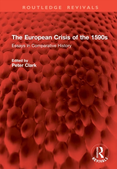 The European Crisis of the 1590s - Essays in Comparative History