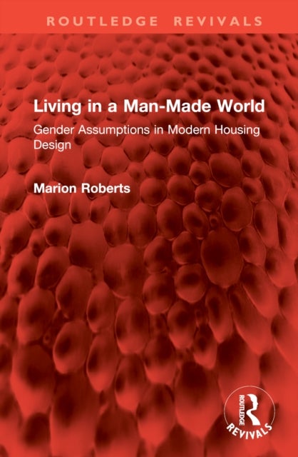 Living in a Man-Made World - Gender Assumptions in Modern Housing Design