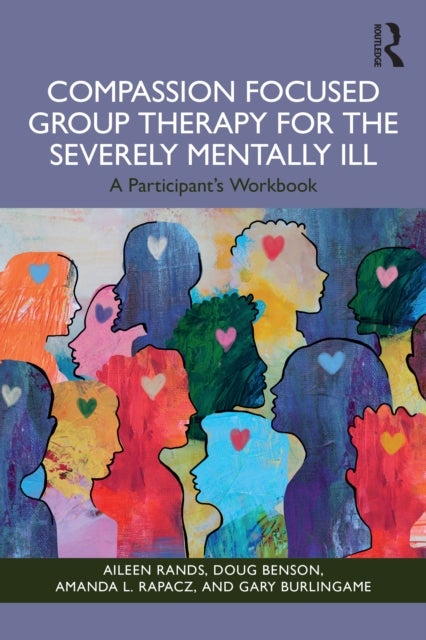 Compassion Focused Group Therapy for the Severely Mentally Ill - A Participant's Workbook