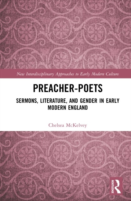 Preacher-Poets - Sermons, Literature, and Gender in Early Modern England